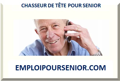 CHASSEUR DE TÊTE POUR SENIOR RETRAITÉ 2026
