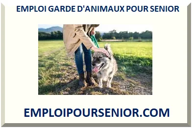 EMPLOI GARDE D'ANIMAUX POUR SENIOR RETRAITÉ 2026