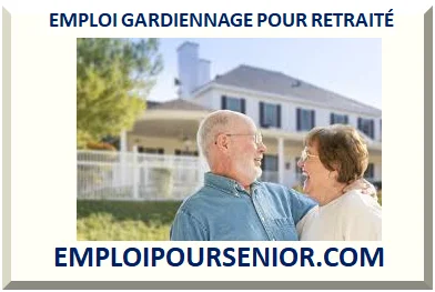 EMPLOI GARDIENNAGE POUR RETRAITÉ SENIOR 2026