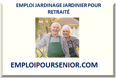 EMPLOI JARDINAGE JARDINIER POUR RETRAITÉ 2026