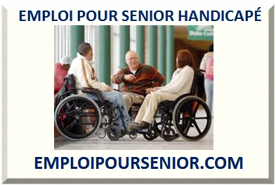 EMPLOI POUR SENIOR HANDICAPÉ 2026